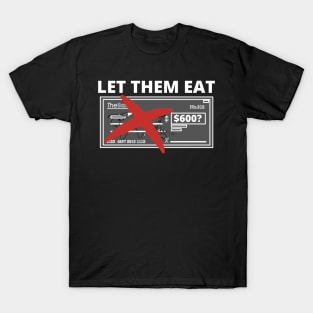 Let Them Eat - American Stimulus Check T-Shirt